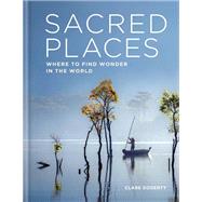 Sacred Places Where to find wonder in the world by Gogerty, Clare, 9781783253357