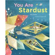 You Are Stardust by Kim, Soyeon; Kelsey, Elin, 9781926973357