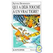 Qui a Deja Touche a un Vrai Tigre? by Desrosiers, Sylvie, 9782890213357