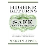 Higher Returns from Safe Investments Using Bonds, Stocks, and Options to Generate Lifetime Income by Appel, Marvin, 9780137003358