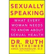 Sexually Speaking : What Every Woman Needs to Know about Sexual Health by Westheimer, Ruth K.; Grunebaum, Amos; Lehu, Pierre A., 9780470643358