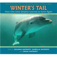 Winter's Tail: How One Little Dolphin Learned to Swim Again by Hatkoff, Juliana; Hatkoff, Isabella; Hatkoff, Craig, 9780545123358