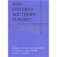 Who Governs Southern Europe?: Regime Change and Ministerial Recruitment, 1850-2000 by Almeida,Pedro Tavares de, 9780714653358