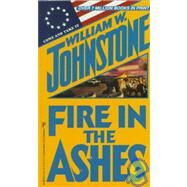 Fire in the Ashes by Johnstone, William W., 9780786003358