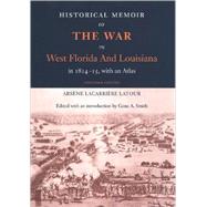 Historical Memoir of the War in West Florida and Louisiana in 1814-15, with an Atlas by LaTour, Arsene Lacarriere, 9780813033358
