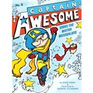 Captain Awesome Saves the Winter Wonderland by Kirby, Stan; O'Connor, George, 9781442443358