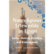 Nonreligious Lifeworlds in Egypt by Karin van Nieuwkerk, 9781477333358