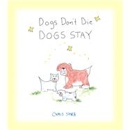 Dogs Don't Die, Dogs Stay by Shea, Chris, 9781524853358