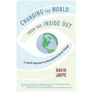 Changing the World from the Inside Out A Jewish Approach to Personal and Social Change by Jaffe, David, 9781611803358
