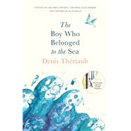 The Boy Who Belonged to the Sea by Thriault, Denis; Hawke, Liedewy, 9781786073358