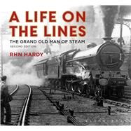 A Life on the Lines The Grand Old Man of Steam by Hardy, R H N, 9781844863358