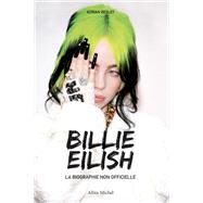 Billie Eilish - La biographie non officielle by Adrian Besley, 9782226453358