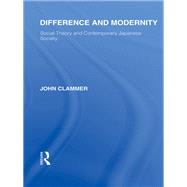 Difference and Modernity: Social Theory and Contemporary Japanese Society by Clammer; John, 9780415593359