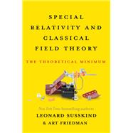 Special Relativity and Classical Field Theory by Leonard Susskind; Art Friedman, 9780465093359