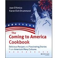 The Coming to America Cookbook Delicious Recipes and Fascinating Stories from America's Many Cultures by D'Amico, Karen E.; Drummond, Karen E., 9780471483359