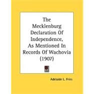 The Mecklenburg Declaration Of Independence, As Mentioned In Records Of Wachovia by Fries, Adelaide L., 9780548563359