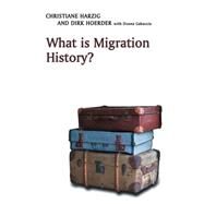 What Is Migration History? by Harzig, Christiane; Hoerder, Dirk; Gabaccia, Donna R., 9780745643359