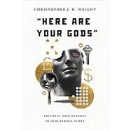 Here Are Your Gods by Wright, Christopher J. H., 9780830853359