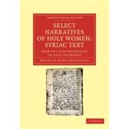 Select Narratives of Holy Women: Syriac Text by Lewis, Agnes Smith, 9781108043359