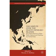 The Dispute over the Diaoyu/Senkaku Islands How Media Narratives Shape Public Opinion and Challenge the Global Order by Hollihan, Thomas A., 9781137443359