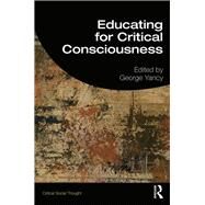 Educating for Critical Consciousness in Challenging Times by Yancy,George, 9781138363359