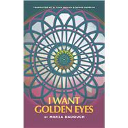 I Want Golden Eyes by Maria Dadouch, 9781477323359