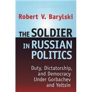 The Soldier in Russian Politics by Barylski,Robert, 9781560003359