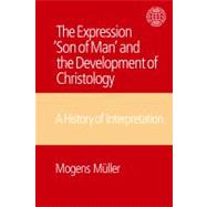 The Expression Son of Man and the Development of Christology: A History of Interpretation by Mueller,Mogens, 9781845533359