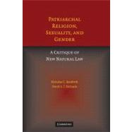 Patriarchal Religion, Sexuality, and Gender: A Critique of New Natural Law by Nicholas Bamforth , David A. J. Richards, 9780521173360