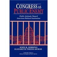 Congress as Public Enemy: Public Attitudes toward American Political Institutions by John R. Hibbing , Elizabeth Theiss-Morse, 9780521483360