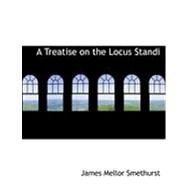 A Treatise on the Locus Standi by Smethurst, James Mellor, 9780554913360