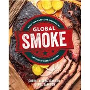 Global Smoke Bold New Barbecue Inspired by The World's Great Cuisines by Jamison, Cheryl, 9780760383360