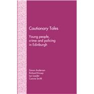 Cautionary Tales: Young People, Crime and Policing in Edinburgh by Anderson,Simon, 9781138253360