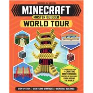 Minecraft Master Builder World Tour A Step-by-Step Guide to Creating Masterpieces Inspired by Buildings from Around the World! by Davey, Joey; Green, Jonathan; Stanley, Juliet, 9781783123360