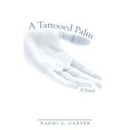 A Tattooed Palm by Carter, Naomi L., 9781973683360