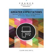 Greater Expectations: Succeed (And Stay Sane) in an On-demand, All-access, Always-on Age by Diaz-ortiz, Claire; Paddison, Diane (CON), 9780310433361