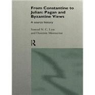 From Constantine to Julian: Pagan and Byzantine Views: A Source History by Lieu,Samuel;Lieu,Samuel, 9780415093361