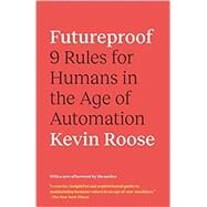 Futureproof 9 Rules for Humans in the Age of Automation by Roose, Kevin, 9780593133361