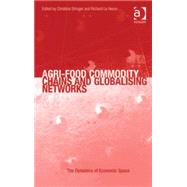 Agri-Food Commodity Chains and Globalising Networks by Stringer,Christina, 9780754673361