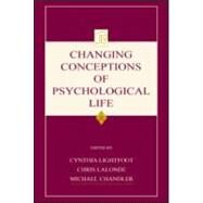 Changing Conceptions of Psychological Life by Lightfoot, Cynthia; Lalonde, Chris; Chandler, Michael; LaLonde, Christopher E., 9780805843361