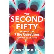 The Second Fifty Answers to the 7 Big Questionsof Midlife and Beyond by Whitman, Debra, 9781324123361