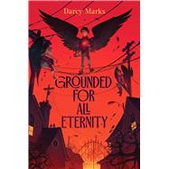 Grounded for All Eternity by Marks, Darcy, 9781534483361