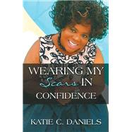 Wearing My Scars in Confidence by Daniels, Katie C., 9781543463361