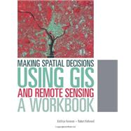 Making Spatial Decisions Using GIS and Remote Sensing by Keranen, Kathryn; Kolvoord, Robert, 9781589483361