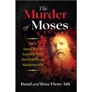 The Murder of Moses by Flem-Ath, Rand; Flem-Ath, Rose, 9781591433361