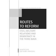 Routes to Reform Civil-Military Relations and Democracy in the Third Wave by Kuehn, David; Croissant, Aurel, 9780198803362
