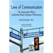 Laws of Communication : The Intersection Where Leadership Meets Employee Performance by Richard Schuttler; With:  Jake Burdick, 9780470503362