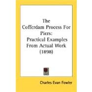 Cofferdam Process for Piers : Practical Examples from Actual Work (1898) by Fowler, Charles Evan, 9780548673362