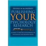 Publishing Your Psychology Research : A Guide to Writing for Journals in Psychology and Related Fields by Dennis M McInerney, 9780761973362