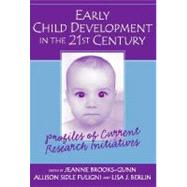 Early Child Development in the 21st Century : Profiles of Current Research Initiatives by Brooks-Gunn, Jeanne; Fuligni, Allison Sidle; Berlin, Lisa J., 9780807743362